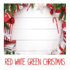 RED WHITE GREEN CHRISTMAS